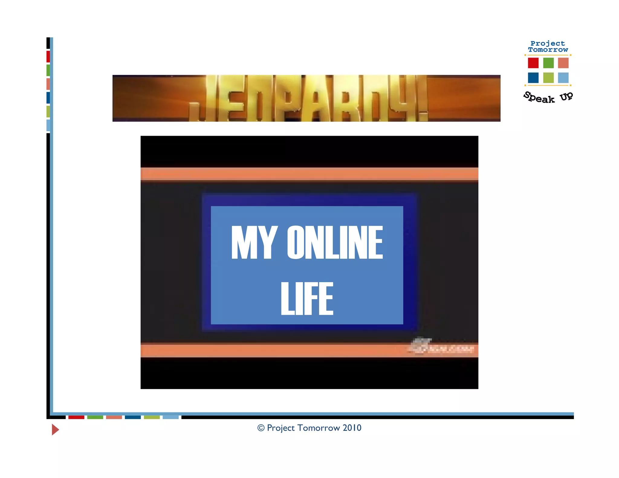 MY ONLINE
  LIFE

 © Project Tomorrow 2010
 