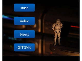 stash


 index


 bisect


GIT-SVN
 