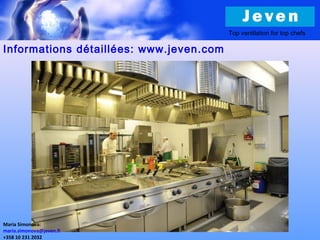 Informations détaillées: www.jeven.com
Top ventilation for top chefs
Мaria Simonova:
maria.simonova@jeven.fi
+358 10 231 2032
 