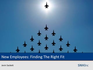 1
New Employees: Finding The Right Fit
Jevin Sackett
 