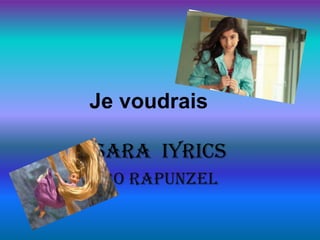 Je voudrais Sara  iyrics BO rapunzel 