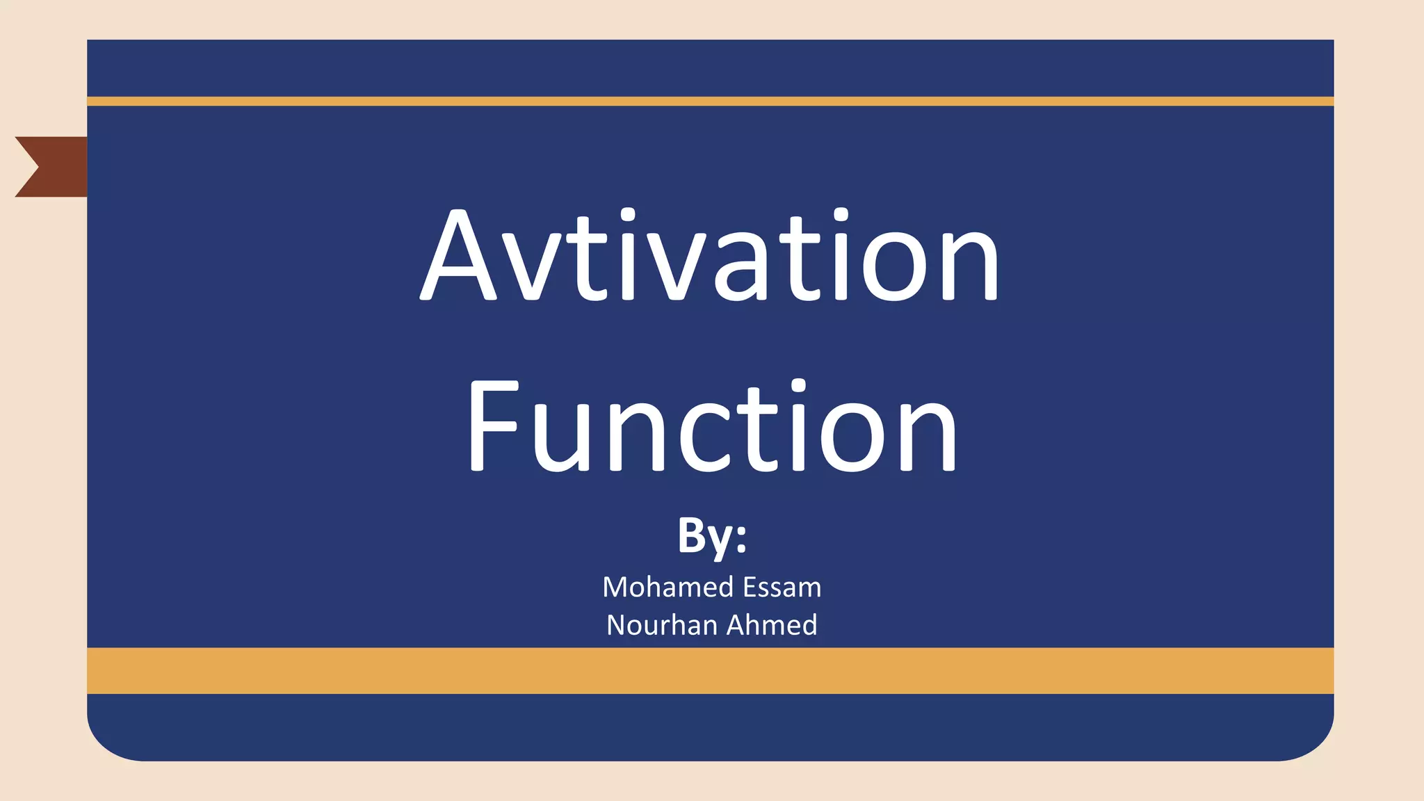 Avtivation
Function
By:
Mohamed Essam
Nourhan Ahmed
 