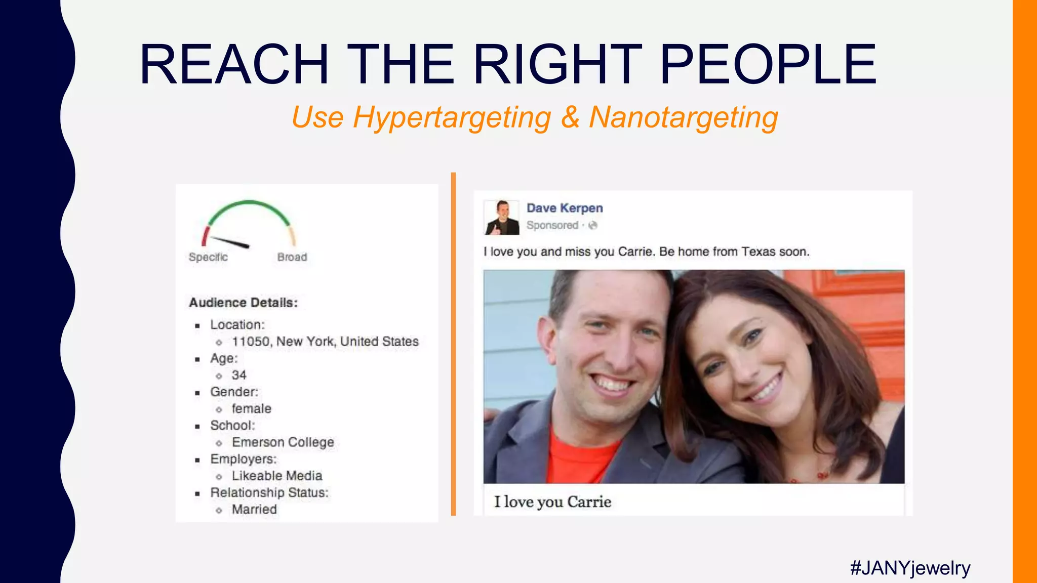 REACH THE RIGHT PEOPLE
Use Hypertargeting & Nanotargeting
#JANYjewelry
 