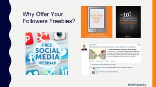 Why Offer Your
Followers Freebies?
#JANYjewelry
 