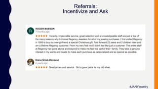 Referrals:
Incentivize and Ask
#JANYjewelry
 