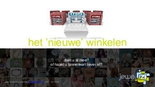 het ’nieuwe’ winkelen
doet u al mee?
of haakt u binnenkort liever af?
jewelizi lokale marketing | info@jewelizi.nl | 010 - 2417222
 