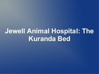 Jewell Animal Hospital: The
Kuranda Bed
 