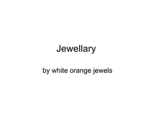 Jewellary  by white orange jewels 