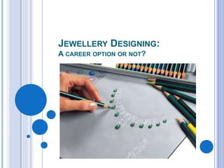 Jewellery designing courses PPTX