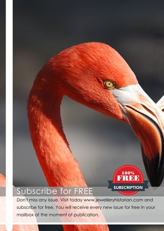 Subscribe for FREE
Don't miss any issue. Visit today www.jewelleryhistorian.com and
subscribe for free. You will receive every new issue for free in your
mailbox at the moment of publication.
 