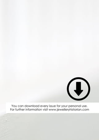 You can download every issue for your personal use.
For further information visit www.jewelleryhistorian.com
 