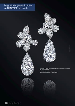 Magnificent jewels to shine
at CHRISTIE'S New York
A pair of D-color diamond ear pendants of 10.06 and 10.02,
by Harry Winston.
Estimate: 1,500,000 – 2,000,000
PhotocourtesyofCHRISTIE'S
Jewellery Historian016
 