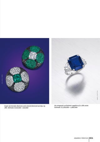 An octagonal-cut Kashmir sapphire of 11.88 carats
Estimate: $1,200,000 – 1,800,000
A pair of emerald, diamond, and colored diamond earclips, by
JAR; Estimate: $250,000 – 350,000
Jewellery Historian 021
PhotocourtesyofCHRISTIE'S
PhotocourtesyofCHRISTIE'S
 