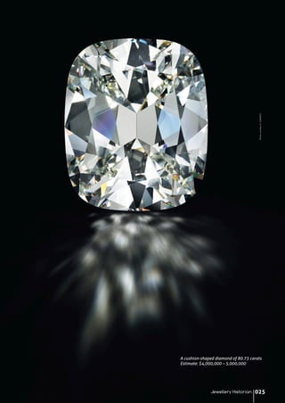PhotocourtesyofCHRISTIE'S
A cushion-shaped diamond of 80.73 carats
Estimate: $4,000,000 – 5,000,000
Jewellery Historian 025
 