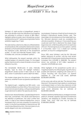 at SOTHEBY'S New York
Magnificent jewels
Sotheby’s 21 April auction of Magnificent Jewels in
New York will offer more than 350 pieces that together
are estimated to achieve in excess of $50 million*.
Highlights will be on public view in Hong Kong, London
andDohathismonth**,beforereturningtoNewYorkfor
exhibition beginning 17 April.
The sale is led by a diamond unlike any offered before:
anextraordinary100-caratperfectdiamondinaclassic
Emerald-cutthatisestimatedtosellfor$19–25million.At
this impressive scale, diamonds of this exceptional
quality – D color and Internally Flawless clarity – are
incredibly rare, and are considered ‘perfect’.
What distinguishes the present example within this
rarefied league is its beautiful shape: it is the largest
perfect diamond with a classic Emerald-cut ever to be
offered at auction.
The remarkable 100.20-carat, D color, Internally
Flawless, Type IIa stone will highlight Sotheby’s
Magnificent Jewels auction in New York on 21 April
2015, when it is estimated to sell for US$19-25 million.
This modern shape gives the stone an unforgettable
presence,whetheritiswornasajeweloradmiredonits
own.
The original rough – weighing over 200 carats – was
minedbyDeBeersinsouthernAfrica.Thecurrentowner
spentoveroneyearstudying,cuttingandpolishingthe
rough diamond to deliver the spectacular stone.
GarySchuler,HeadofSotheby’sJewelryDepartmentin
New York, commented: “This 100.20 carat diamond is
the definition of perfection. The color is whiter than
white, it is free of any internal imperfections, and so
transparent that I can only compare it to a pool of icy
water. It is the first true emerald-cut diamond over 100
caratstobeofferedatauction–themostclassicofcuts,
quietly elegant and very contemporary.”
Lisa Hubbard, Chairman of North & South America for
Sotheby’s International Jewelry Division, said: “The
rarestobjectofnaturalbeautyonthemarketrightnow,
this 100-carat diamond could be considered the
ultimate acquisition. Simply put, it has everything you
could ever want from a diamond: the classic shape
begstobeworn,whilethequalityputsitinanassetclass
ofitsown.Thestonegivesyousomanyoptions–admire
it un-mounted, wear it as a simple but stunning
pendant, or mount in a designed jewel.”
Since 1990, when Sotheby’s sold the first 100-carat
perfect diamond at auction, until the most recent
examplein2013,thepricepercaratforthesestoneshas
increased from $125,000 to $260,000. The present
stone’s low estimate of $19 million represents a
valuation of $190,000 per carat.
Other highlights of this exceptional auction are a
magnificentplatinum&18Karatgold,ringwithafancy
purplish pink diamond, weighing 6.24 carats set in a
unique mounting with two-cushion cut Kashmir
sapphires of 2.44 and 2.36 carats. (Estimate
$2,500,000-3,500,000).
At the same sale will be sold also "The Monarch Blue
Diamond". This important ring in platinum centering an
oval-shaped mixed cut fancy blue diamond of 6.06
carats,inVVS2clarityandcomplementedwithsixpink-
hued round dimoands has an estimate of
$3,500,000-4,500,000.
TheBarondeRothschildNecklace,anelegantandrare
platinum, emerald, sapphire, lapis lazuli and diamond
necklace, was designed by Charles Jacqueau for
Cartier, Paris, circa 1924 and has an estimate
$1,800,000-2,200,000.
Jewellery Historian034
 