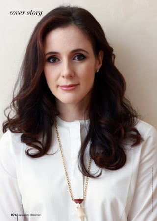 cover story
PhotocourtesyofMARIAKONDAKOVAFINEJEWELLERY©MARIAKONDAKOVAFINEJEWELLERY
Jewellery Historian074
 