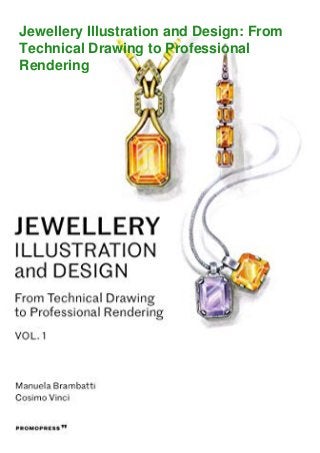 Jewellery Illustration and Design: From
Technical Drawing to Professional
Rendering
 