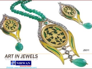 JS011

ART IN JEWELS
           NIRWAN
               Graced by ROOP
(Website: www.indianstonesmart.com)
 