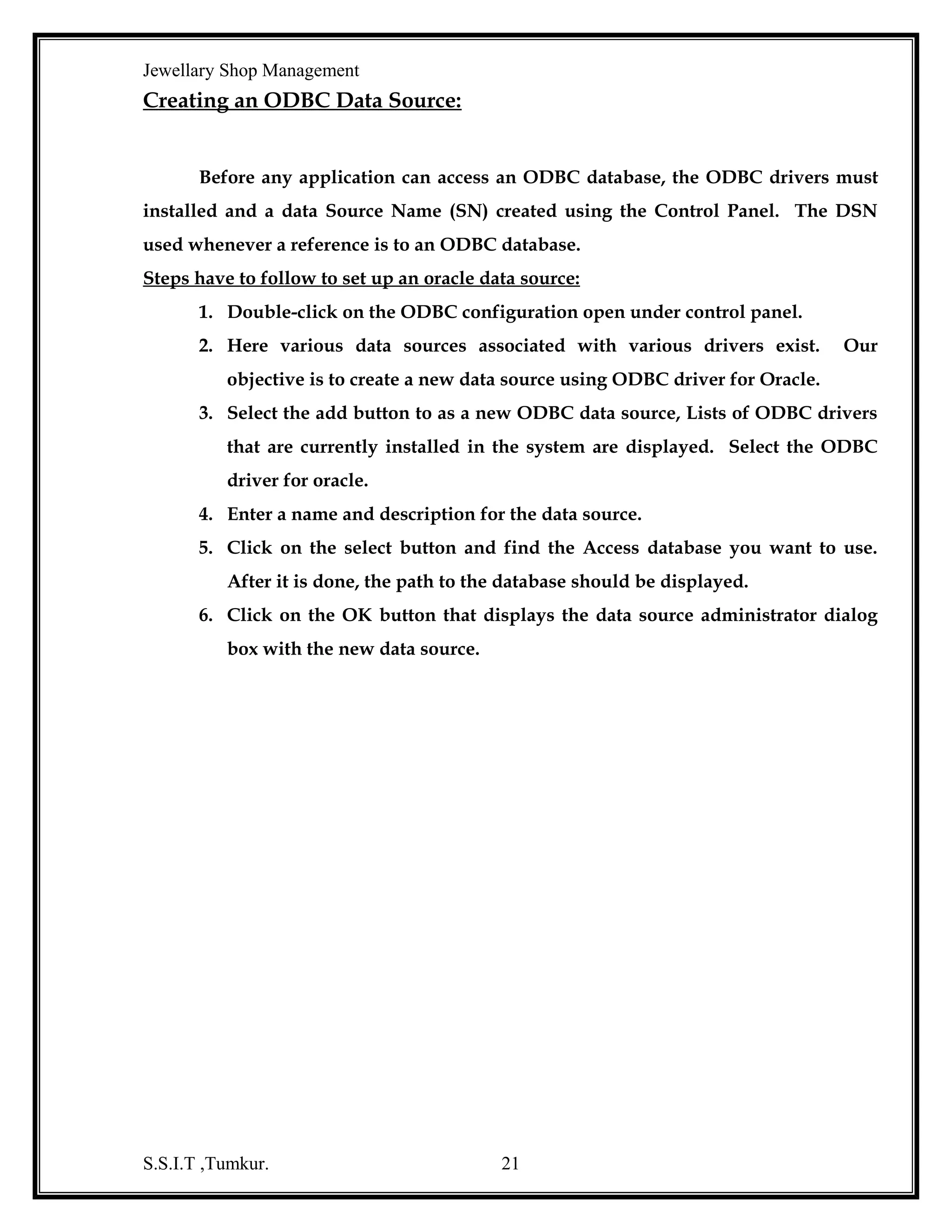 Jewellary Shop Management

TABLE STRUCTURE
ADMINISTRATOR DETAILS:
Name
Null?
Type
---------------------------------------------------------------------------------------USER_NAME
VARCHAR2(10)
PASSWORD
VARCHAR2(10)
S.S.I.T ,Tumkur.
21

 