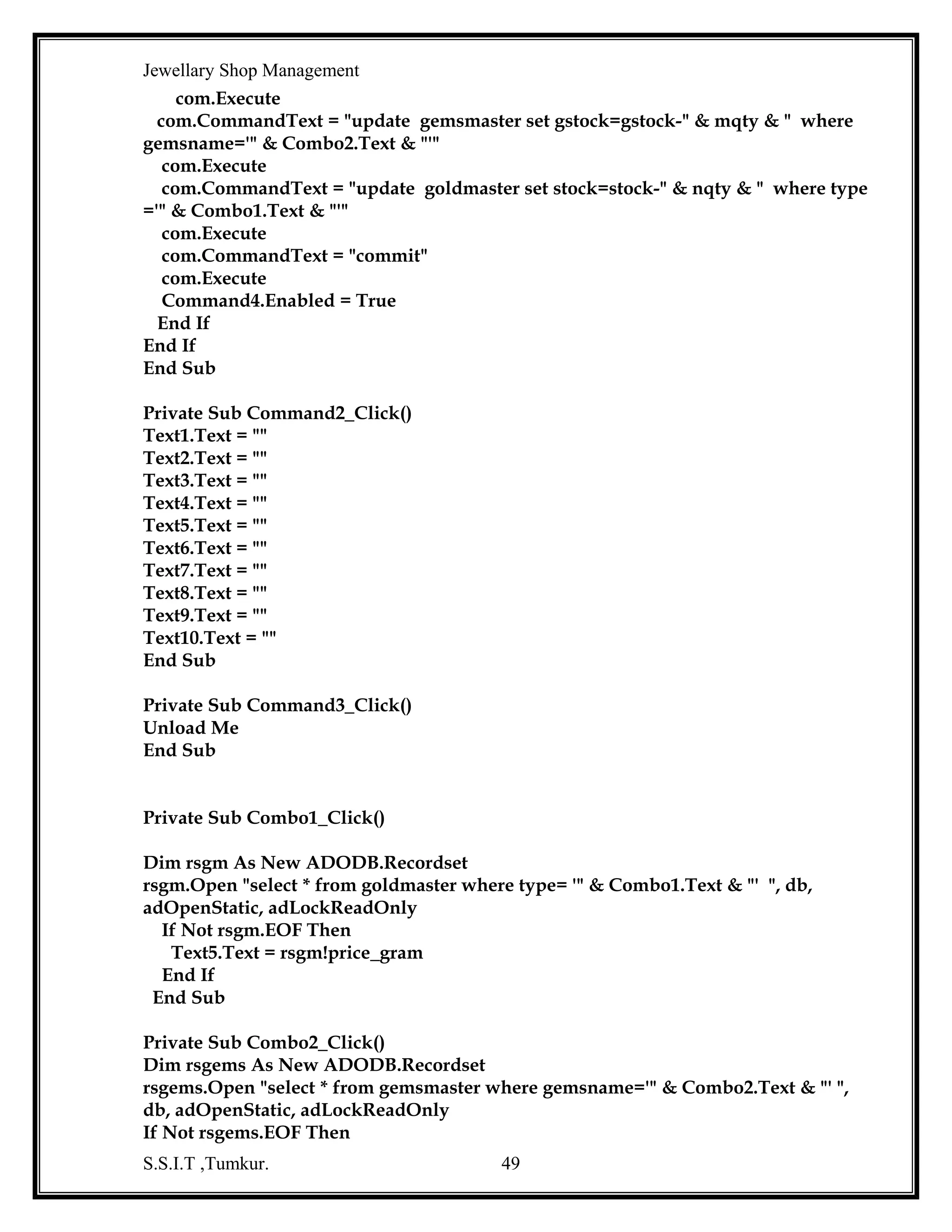 Jewellary Shop Management

CONCLUSION
The project titled “Jewellary Shop Management” developed under Windows
environment using Visual Basic is an attempt to implement the proposed system.
S.S.I.T ,Tumkur.

49

 