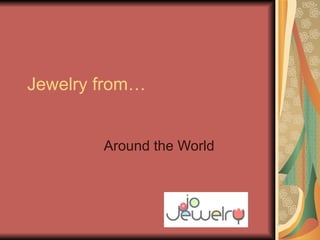 Jewelry from… Around the World 
