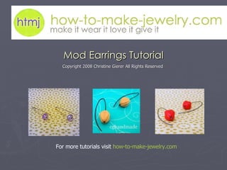Mod Earrings Tutorial Copyright 2008 Christine Gierer All Rights Reserved  For more tutorials visit  how-to-make- jewelry.com 