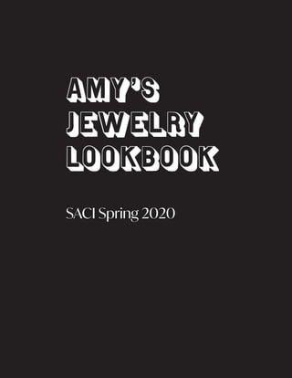 Amy’s
Jewelry
Lookbook
SACI Spring 2020
 