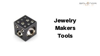 Jewelry
Makers
Tools
 