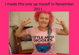 I made this one up myself in November 
                2011… 
 