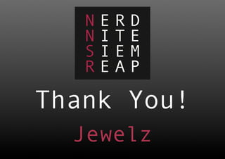 Thank You!
  Jewelz
 
