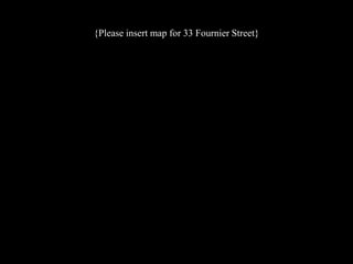 {Please insert map for 33 Fournier Street}

 