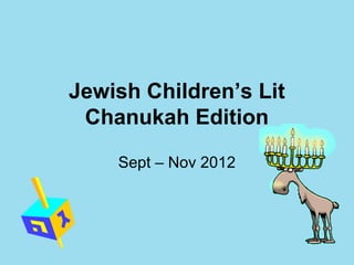 Jewish Children’s Lit
 Chanukah Edition

    Sept – Nov 2012
 