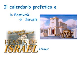 Il calendario profetico e
  le Festività
        di Israele




              di Doug Krieger
 