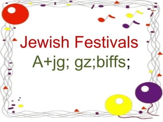 Jewish Festivals
 A+jg; gz;biffs;
 