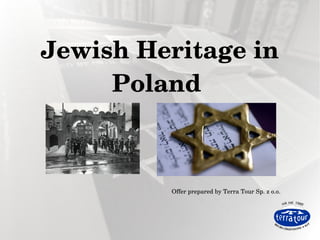 Jewish Heritage in
Poland
Offer prepared by Terra Tour Sp. z o.o.
 
