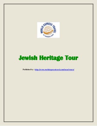 Jewish Heritage Tour
Published by : http://www.worldexpresstravel.com/israel-tours/
 