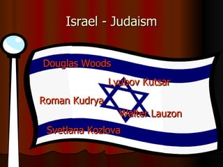 Israel - Judaism Douglas Woods Lyubov Kutsar Roman Kudrya Walter Lauzon Svetlana Kozlova 