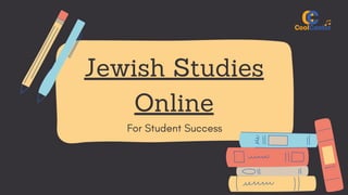 For Student Success
Jewish Studies
Online
 