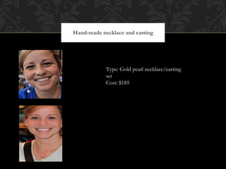 Hand-made necklace and earring Type: Gold pearl necklace/earring set Cost: $185 