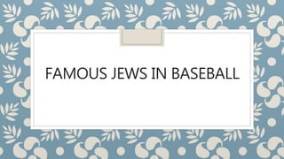 FAMOUS JEWS IN BASEBALL
 