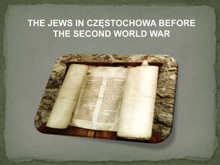 THE JEWS IN CZĘSTOCHOWA BEFORE
THE SECOND WORLD WAR

 