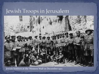 Jewish Soldiers at the Western Wall in December 1917.
 