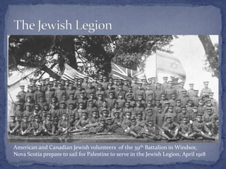 American and Canadian Jewish volunteers of the 39th Battalion in Windsor,
Nova Scotia prepare to sail for Palestine to serve in the Jewish Legion, April 1918
 