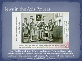 "May God be with You! Be brave and strong. Fight until your dying
breath for the just cause of the state's father and our dear homeland."
A picture of Emperor Franz Joseph hangs in the background, and a concerned
mother stands beside the father.
 