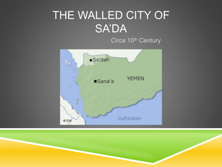 THE WALLED CITY OF
SA’DA
Circa 10th Century
 