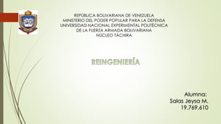 REPÚBLICA BOLIVARIANA DE VENEZUELA 
MINISTERIO DEL PODER POPULAR PARA LA DEFENSA 
UNIVERSIDAD NACIONAL EXPERIMENTAL POLITÈCNICA 
DE LA FUERZA ARMADA BOLIVARIANA 
NÚCLEO TÁCHIRA 
Alumna: 
Salas Jeysa M. 
19.769.610 
 