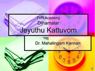 TVR Academy
Dinamalar
Jeyuthu Kattuvom
Dr. Mahalingam Kannan
 