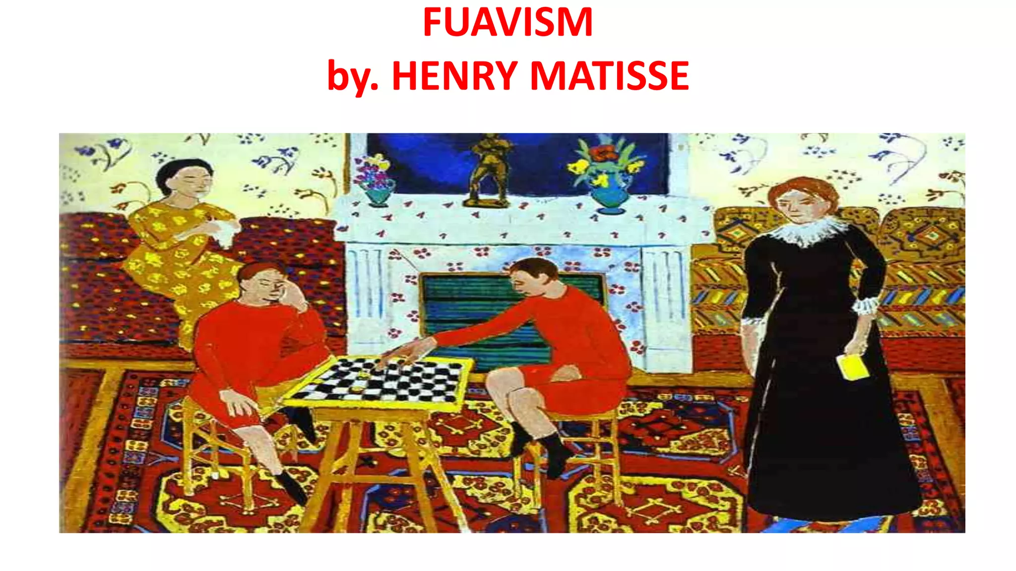 FUAVISM
by. HENRY MATISSE
 