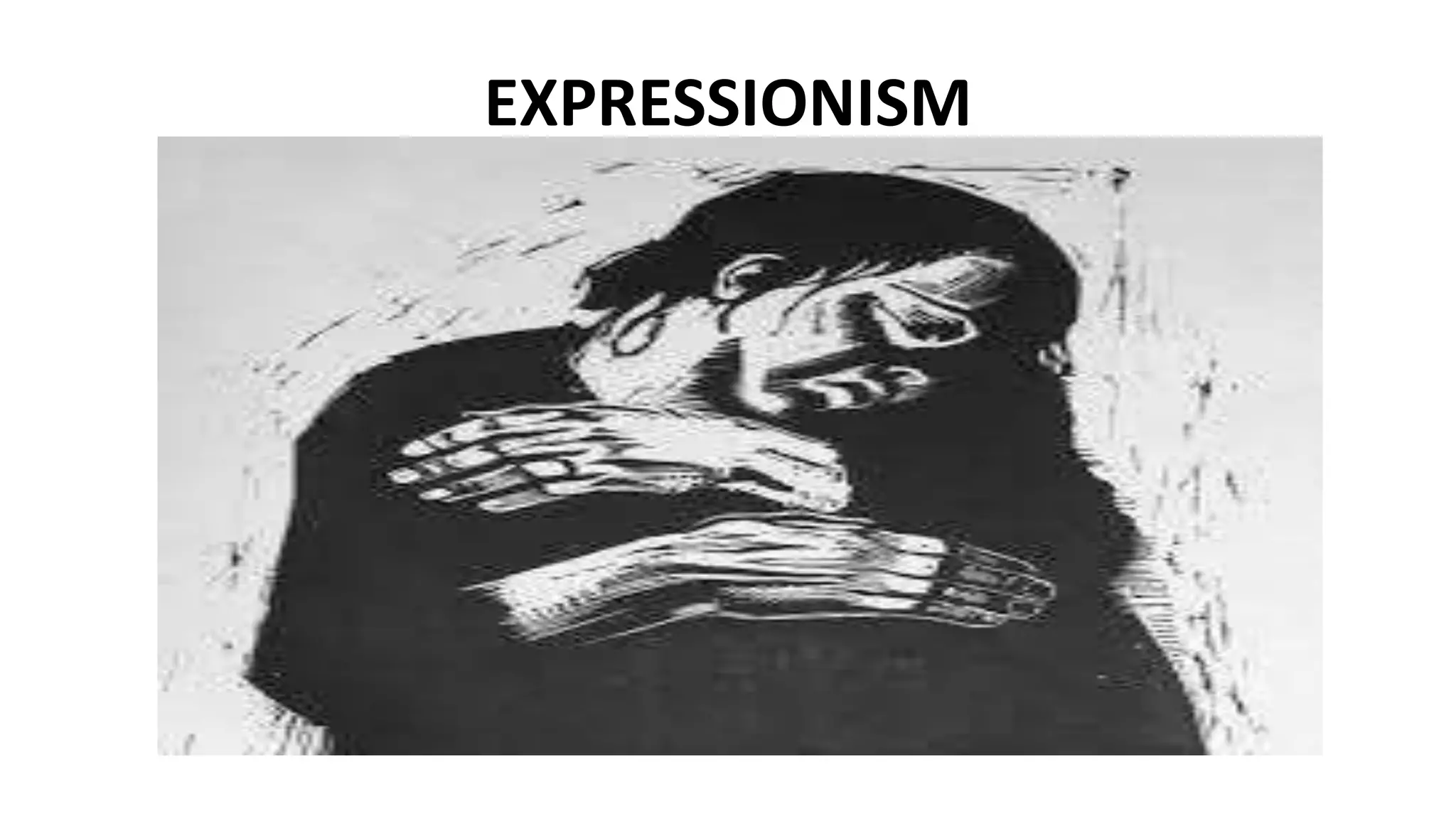 EXPRESSIONISM
 