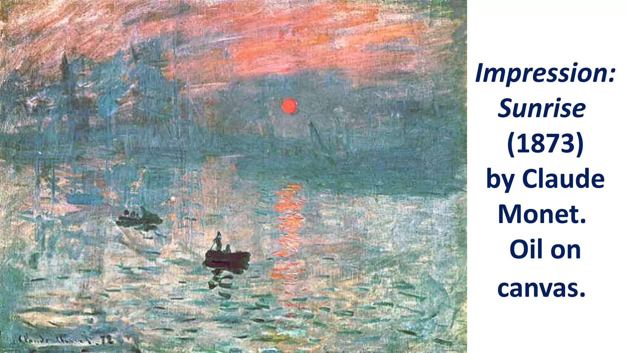 Impression:
Sunrise
(1873)
by Claude
Monet.
Oil on
canvas.
 